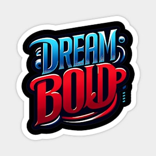 DREAM BOLD - TYPOGRAPHY INSPIRATIONAL QUOTES Magnet