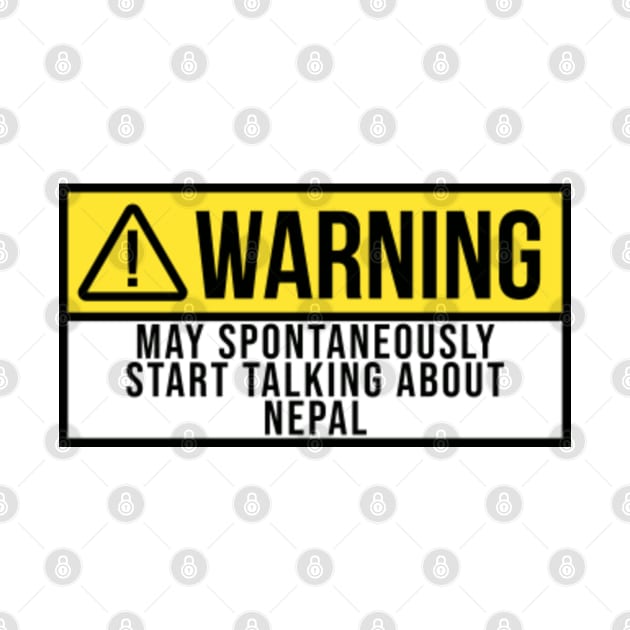 Funny And Awesome Warning May Spontaneously Start Talking About Nepal Nepalese Quote Saying Gift Gifts For A Birthday Or Christmas XMAS by OKDave