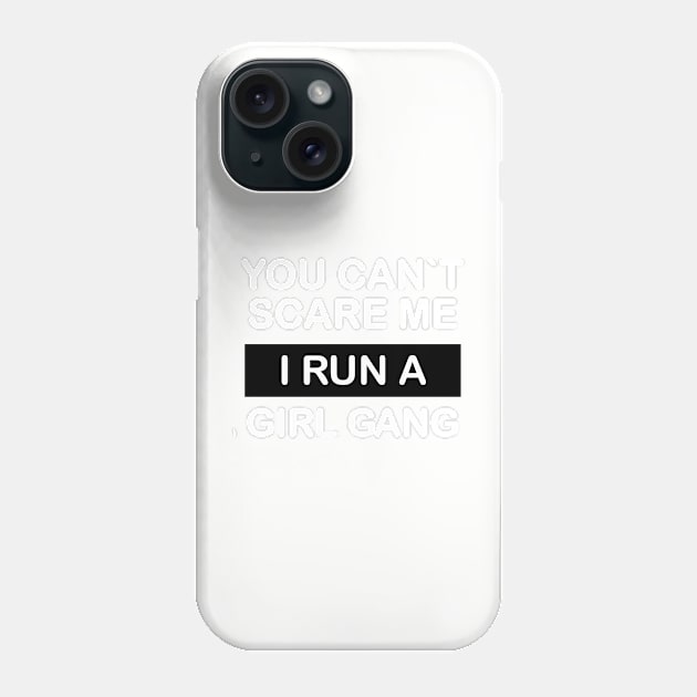 You can`t scare me, i run a girl gang Phone Case by YourStyleB