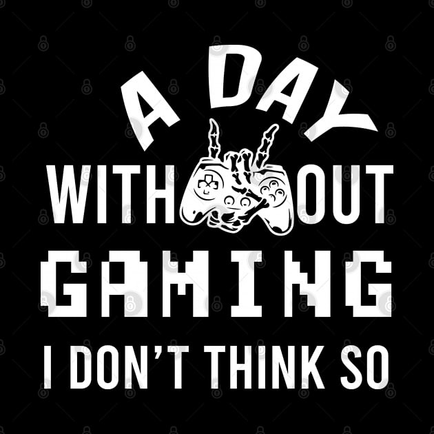 A Day Without Gaming I Don't Think So by EleganceSpace