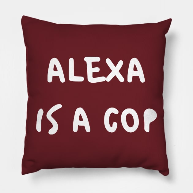 Alexa Is A Cop Pillow by dikleyt