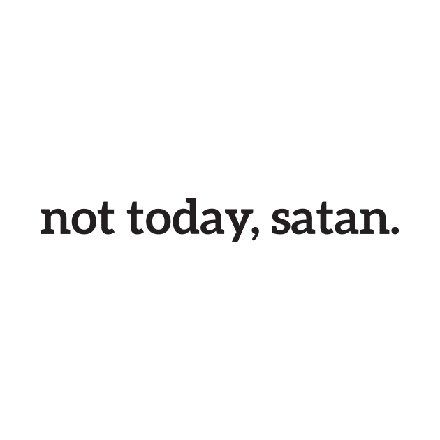 Not Today, Satan Funny by RedYolk