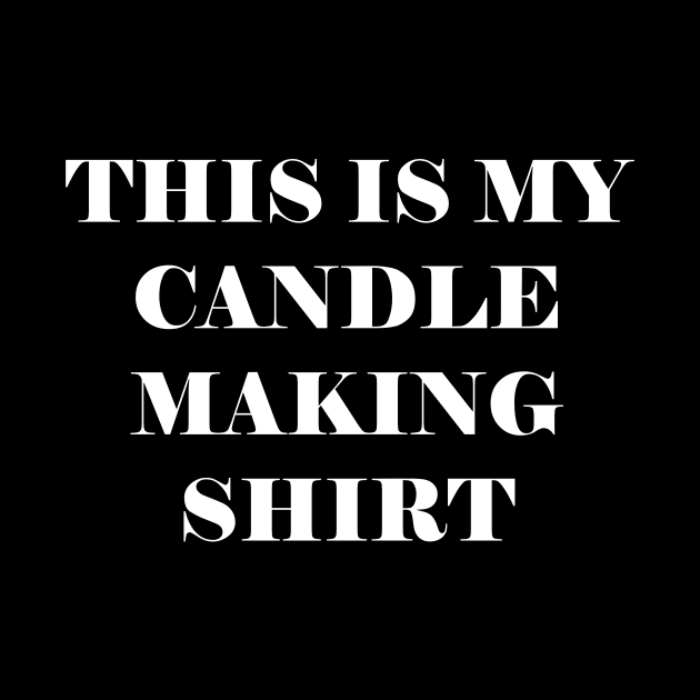 This is my candle making shirt by kapotka