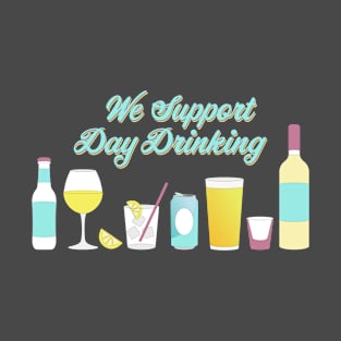 We Support Day Drinking T-Shirt