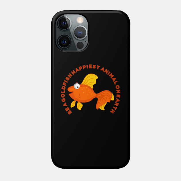 Be a Goldfish - Be A Goldfish - Phone Case