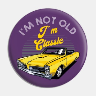 I'm Not Old I'm Classic Funny Car Graphic Pin