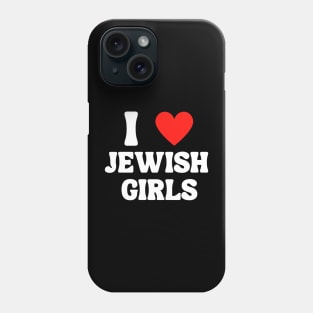 I Love Jewish Girls Phone Case