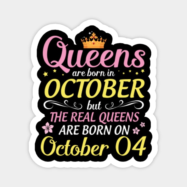 Happy Birthday To Me Mom Daughter Queens Are Born In October But Real Queens Are Born On October 04 Magnet by Cowan79