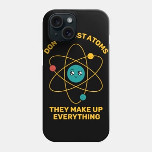 Don't Trust Atoms Phone Case