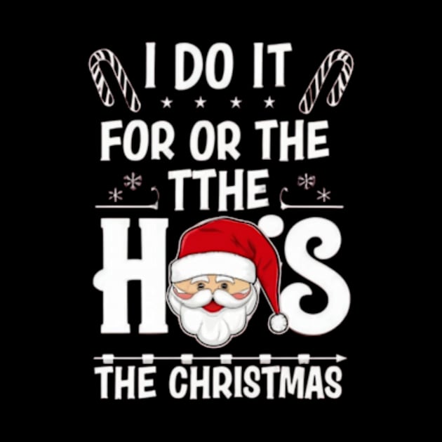 I Do It For The Ho's Funny Christmas Santa by TshirtMA