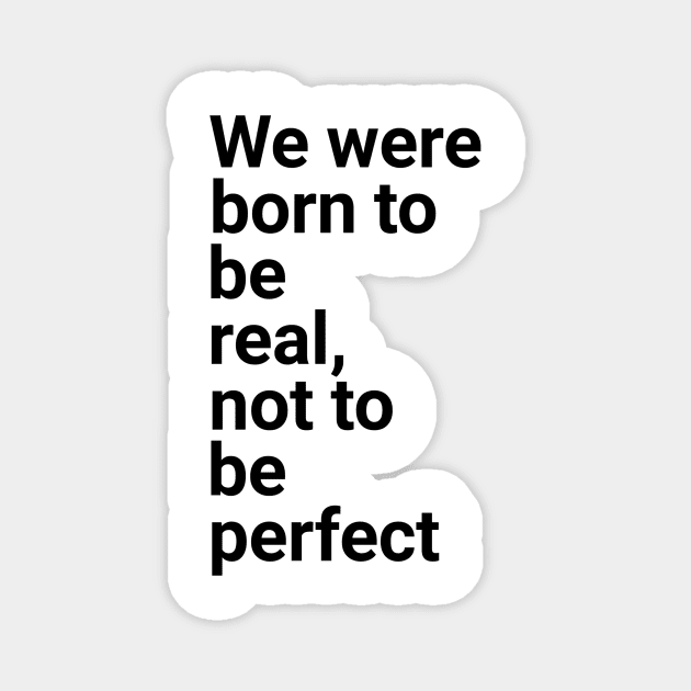 we were born to be real not to be perfect Magnet by GMAT