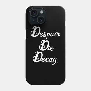 Despair, Die, Decay (white lettering) Phone Case