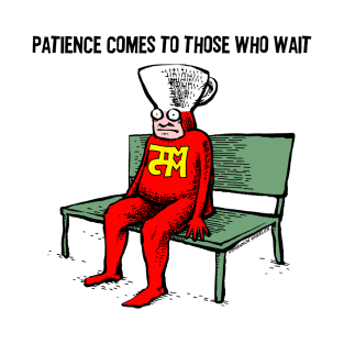 Patience Comes to Those Who Wait T-Shirt