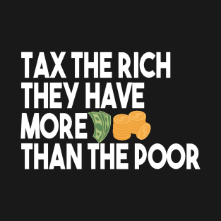 Tax The Rich Not The Poor, Equality Gift Idea, Poor People, Rich People T-Shirt