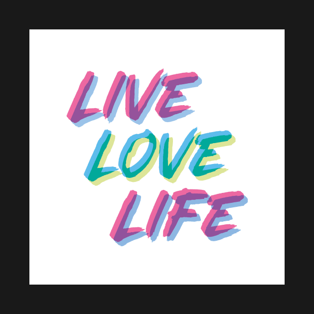 Live, Love, Life by BethsdaleArt