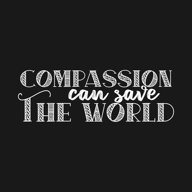 Compassion Can Save The World Quote For Peace And Kindness by ichewsyou