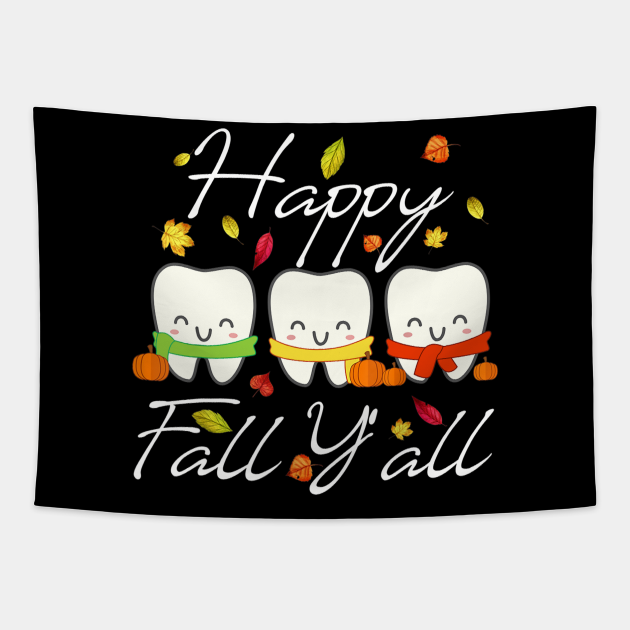 Happy Fall Y'all Funny Dental Hygiene Dentist Gift Dentist Tapestry