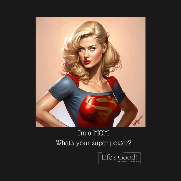 i'm a mom, whats your super power? by Arte&CulturaMX