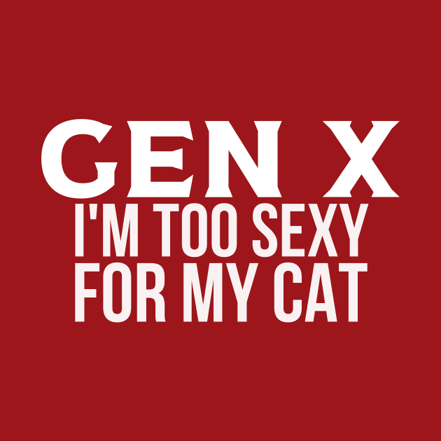 GEN X Too Sexy for My Cat by Queen of the Minivan