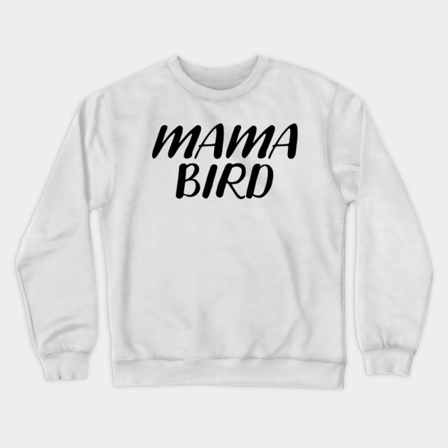 mama bird sweatshirt