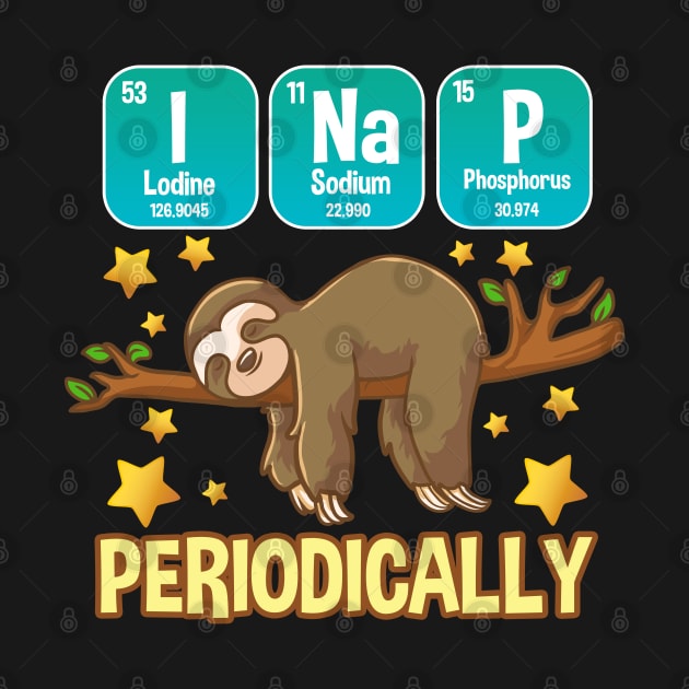 Funny Science Sloth Gift I Nap periodically Periodic Table by Proficient Tees