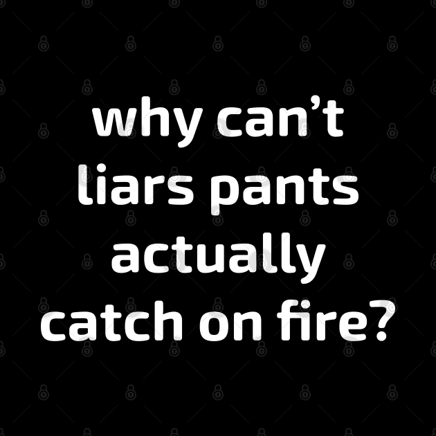 why can't liars pants actually catch on fire? by Scott Richards