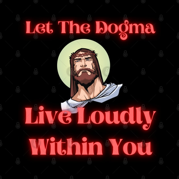 Let The Dogma Live Loudly Within You 2 by stadia-60-west