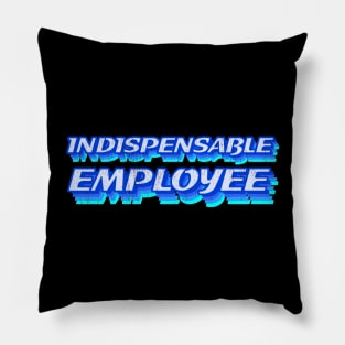 Indispensable employee Pillow