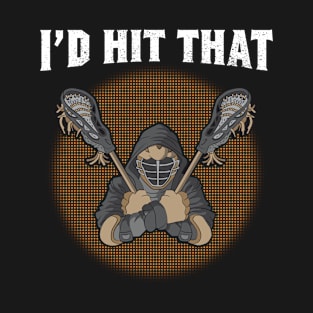 Lacrosse I'd Hit That Lacrosse Player Field Game T-Shirt