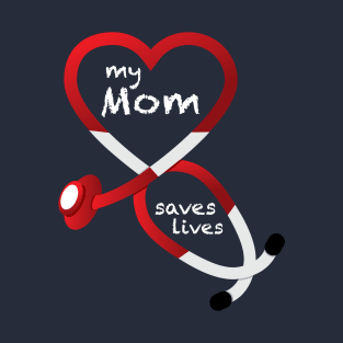 My Mom Saves Lives T-Shirt