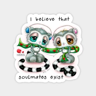 I believe that soulmates exist Magnet