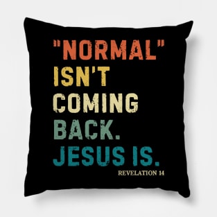 Normal Isn't Coming Back But Jesus Is Revelation Pillow