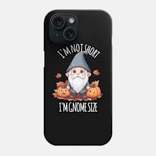 Whimsical Cute Gnome in Autumn - I'm Not Short, I'm Gnome Size Phone Case
