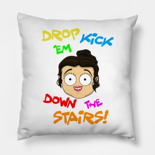 Drop kick 'em down the stairs Pillow