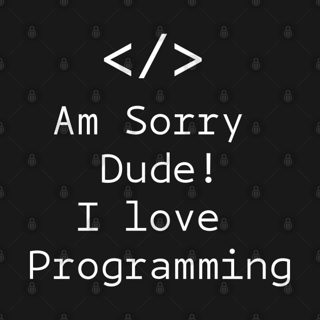 Am sorry dude! I love programming by kevenwal