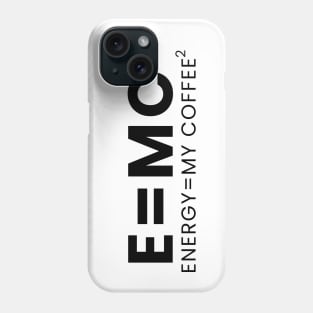 Energy= my coffee Phone Case