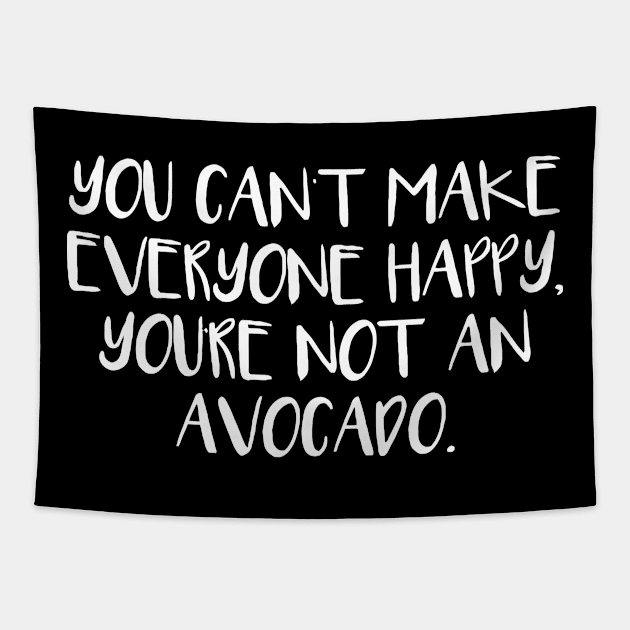 You're Not An Avocado. you can't make everyone happy Tapestry by Sigelgam31