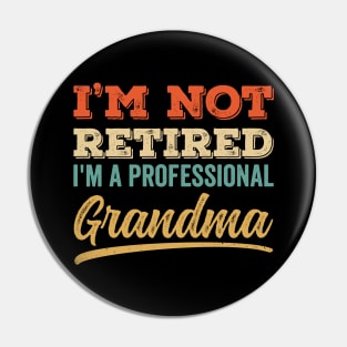 I'm Not Retired I'm a Professinal Grandma Pin