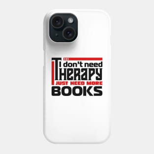 I don't need therapy, I just need more books Phone Case