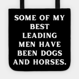 Some of my best leading men have been dogs and horses Tote