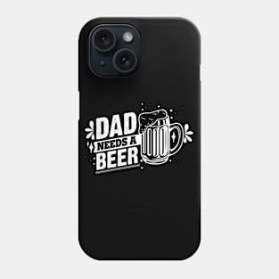 Dad Needs A Beer T-shirt Phone Case