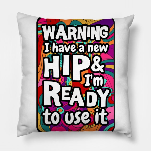 Warning I have a new hip and i'm ready to use it. sarcastic Hip surgery gift, hip recovery gift Pillow by Anodyle