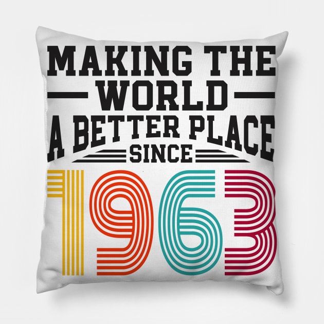 Birthday Making the world better place since 1963 Pillow by IngeniousMerch