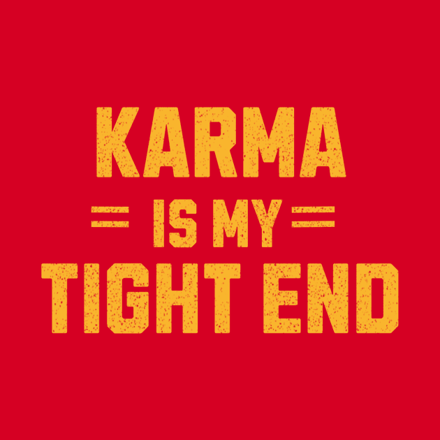 karma is my tight end - chiefs by kalush club