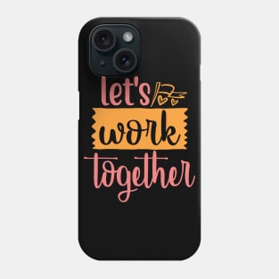 Let's work together Phone Case