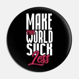 Make the World Suck Pin