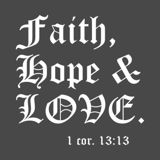 Faith, Hope and Love. T-Shirt