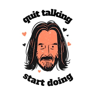 Quit Talking Start Doing T-Shirt