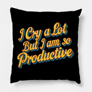 i cry a lot but im so productive Pillow