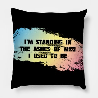 I'm Standing In The Shadows Of Who I Used To Be #3 - Positivity Statement Design Pillow